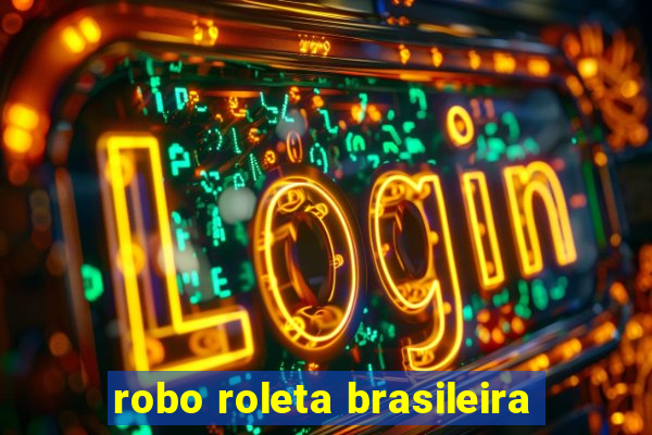 robo roleta brasileira